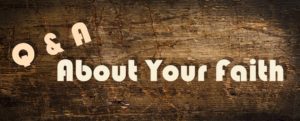 Q & A About Your Faith