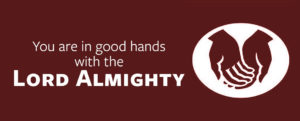 You are in good hands with the Lord Almighty