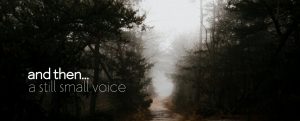And then... a still small voice