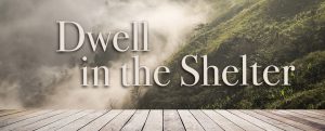Dwell in the Shelter
